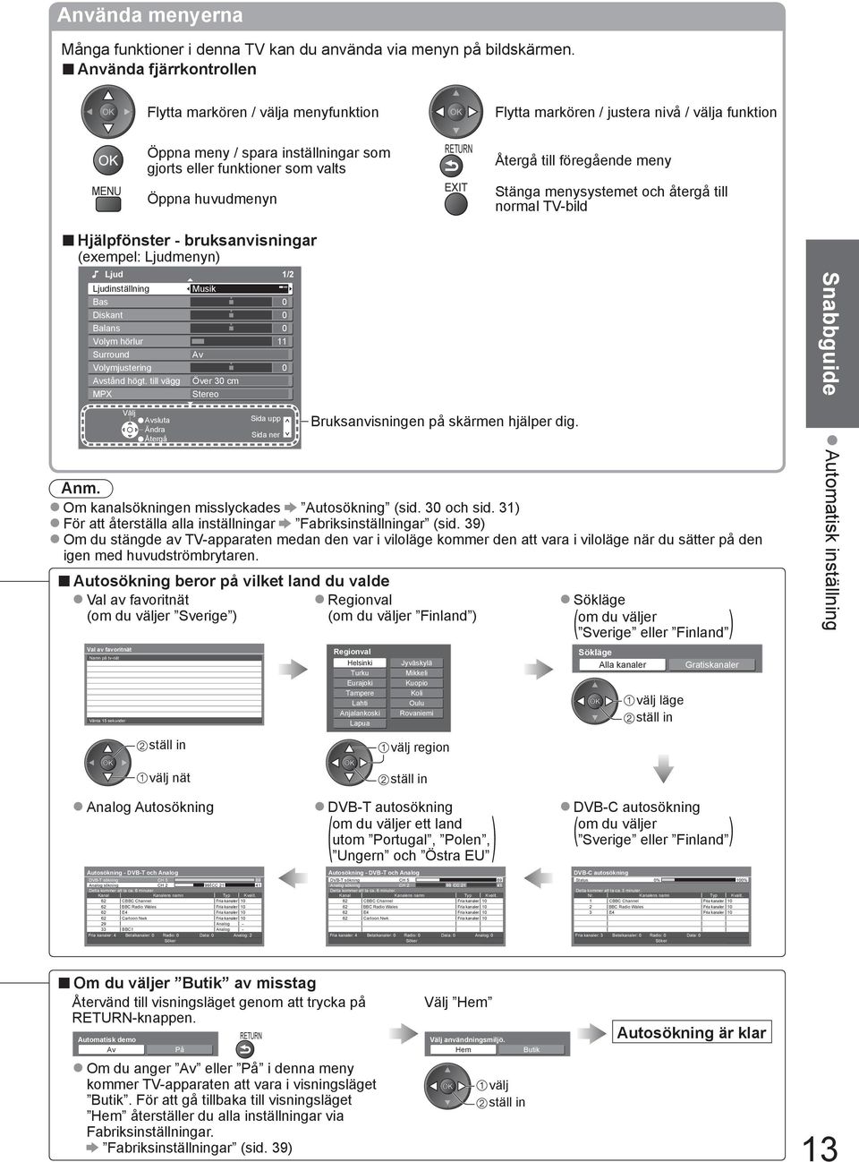 Återgå till föregående meny Stänga menysystemet och återgå till normal -bild Hjälpfönster - bruksanvisningar (exempel: Ljudmenyn) Ljud 1/2 Ljudinställning Musik Bas Diskant Balans Volym hörlur 0 0 0