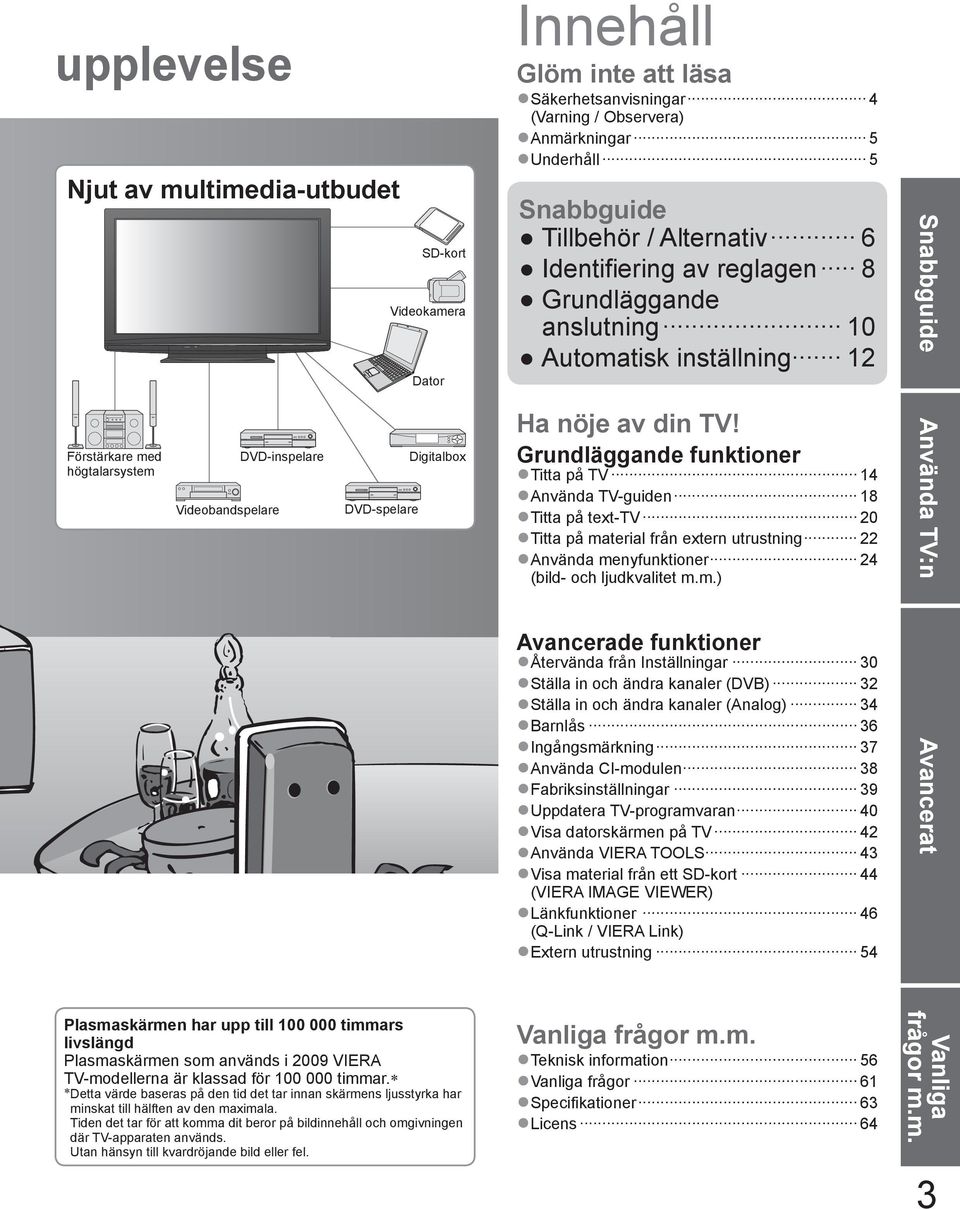 Grundläggande funktioner Titta på 14 Använda -guiden 18 Titta på text- 20 Titta på ma