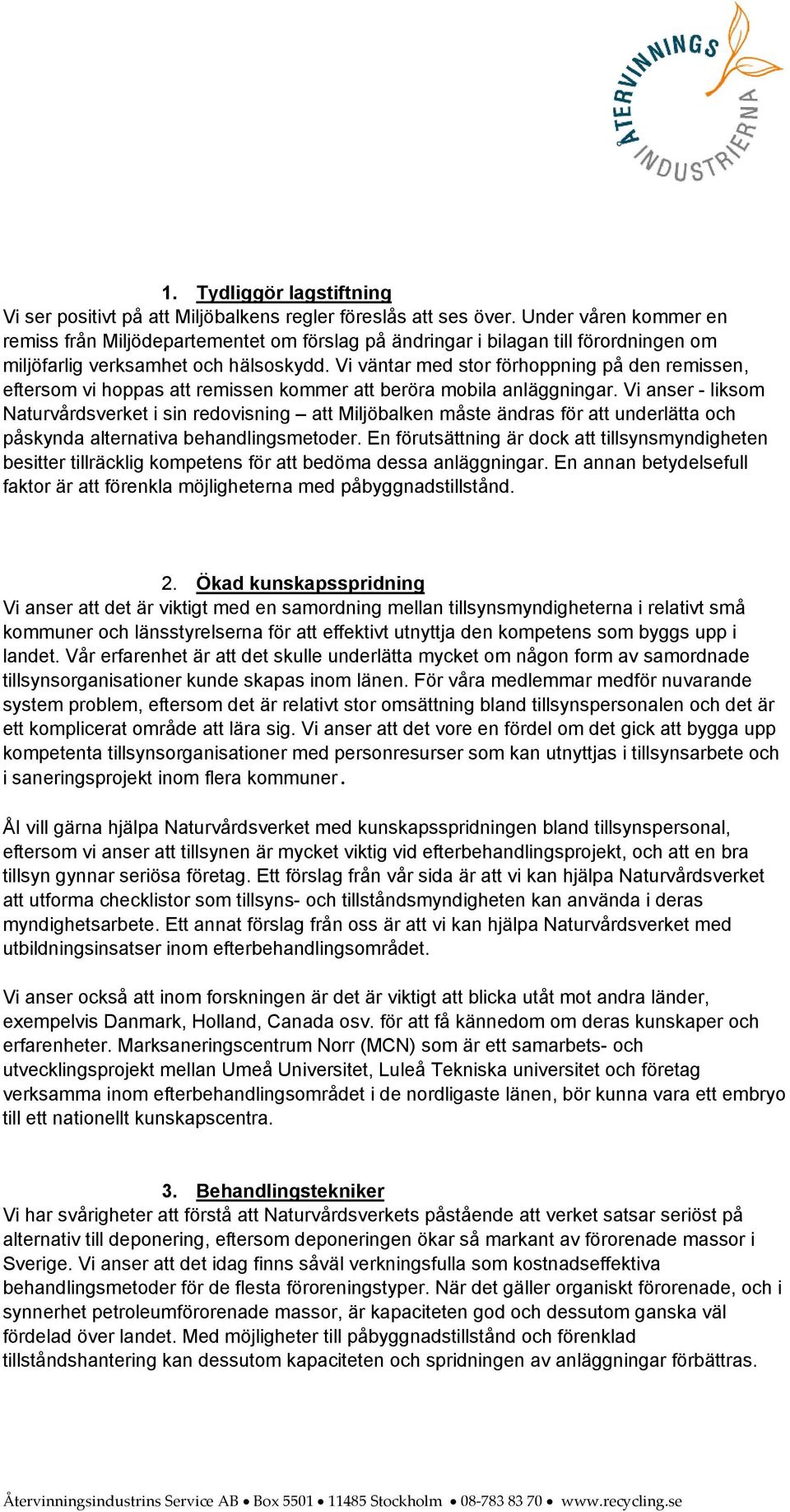 Vi väntar med stor förhoppning på den remissen, eftersom vi hoppas att remissen kommer att beröra mobila anläggningar.