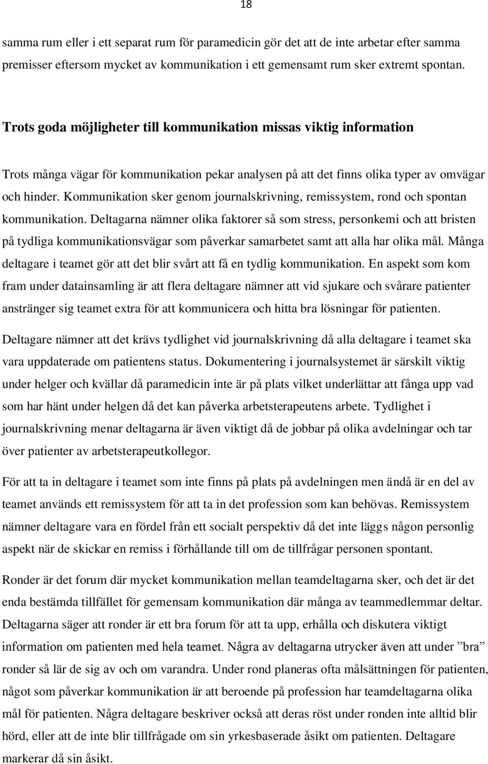 Kommunikation sker genom journalskrivning, remissystem, rond och spontan kommunikation.