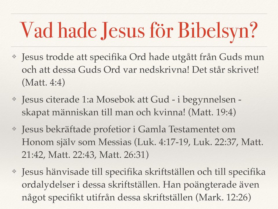 19:4) Jesus bekräftade profetior i Gamla Testamentet om Honom själv som Messias (Luk. 4:17-19, Luk. 22:37, Matt. 21:42, Matt. 22:43, Matt.