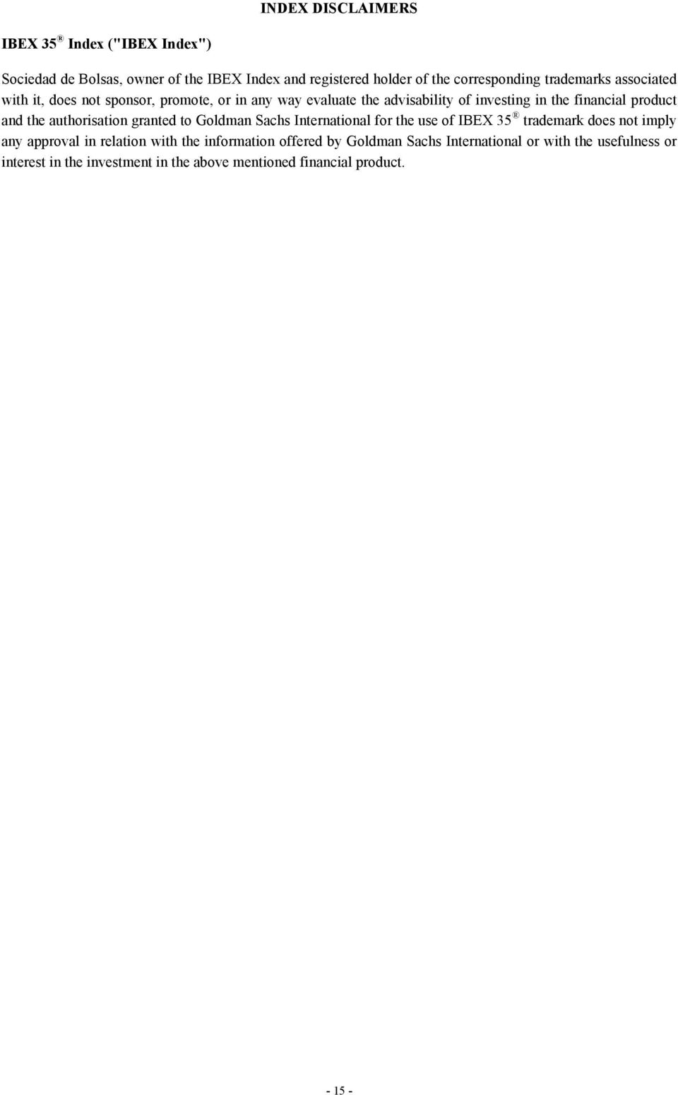 the authorisation granted to Goldman Sachs International for the use of IBEX 35 trademark does not imply any approval in relation with the