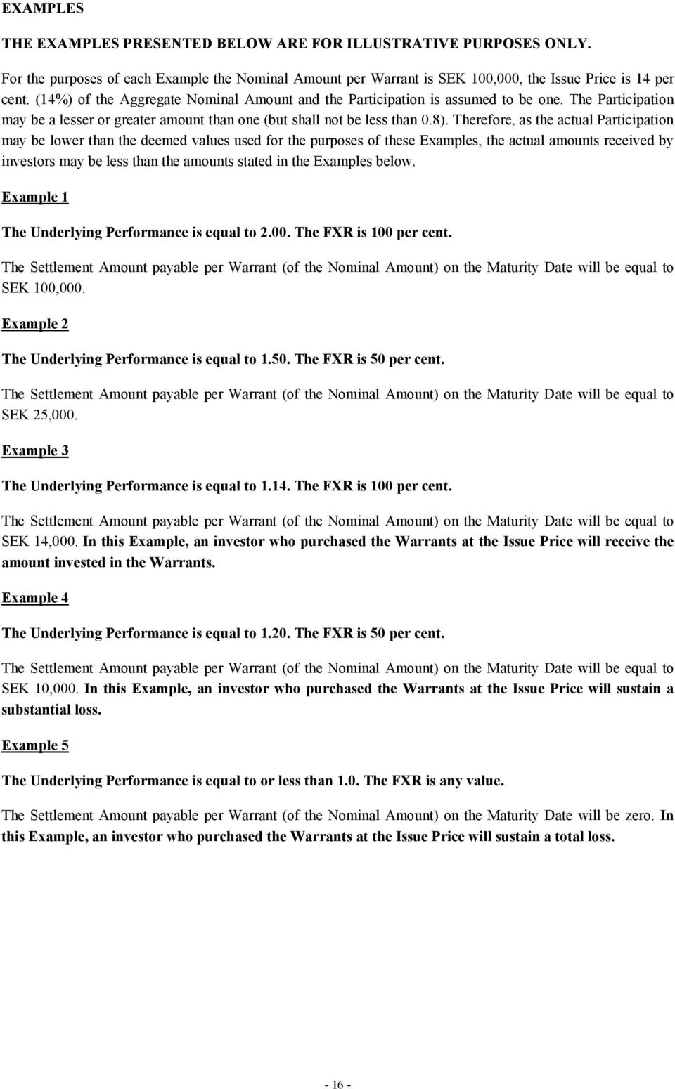 Therefore, as the actual Participation may be lower than the deemed values used for the purposes of these Examples, the actual amounts received by investors may be less than the amounts stated in the
