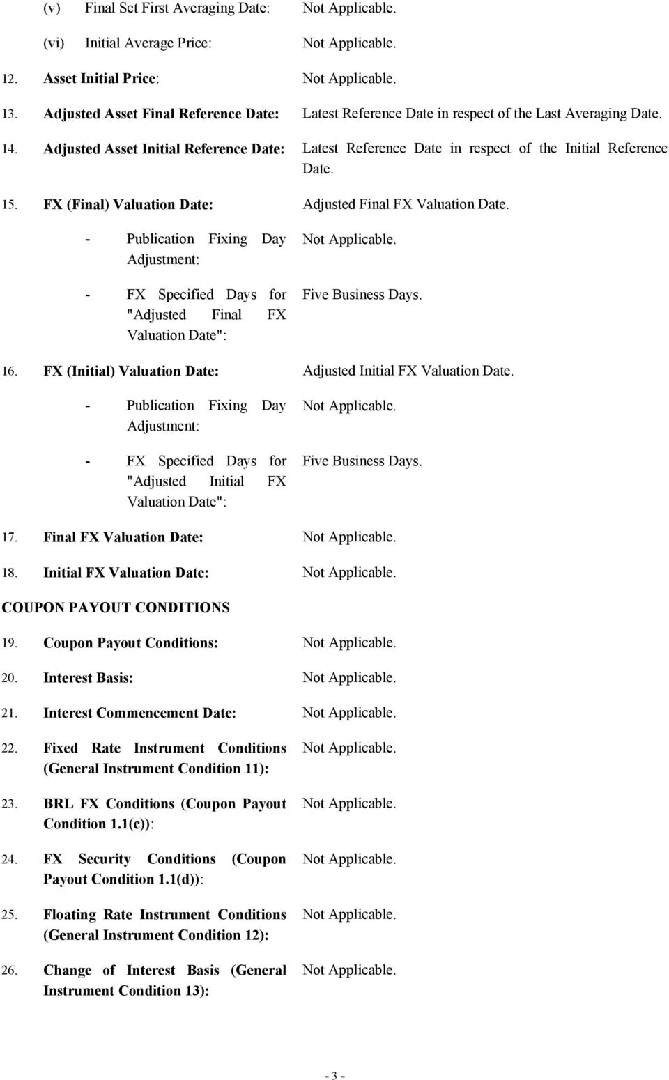 - Publication Fixing Day Adjustment: - FX Specified Days for "Adjusted Final FX Valuation Date": Five Business Days. 16. FX (Initial) Valuation Date: Adjusted Initial FX Valuation Date.