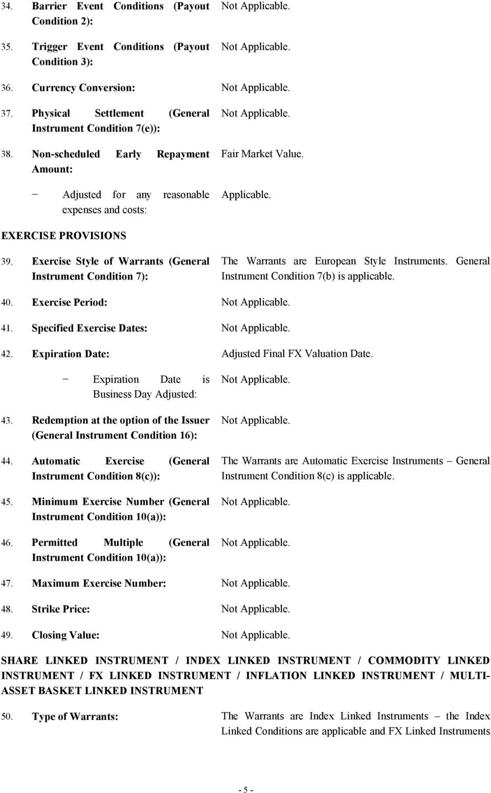 Exercise Style of Warrants (General Instrument Condition 7): The Warrants are European Style Instruments. General Instrument Condition 7(b) is applicable. 40. Exercise Period: 41.