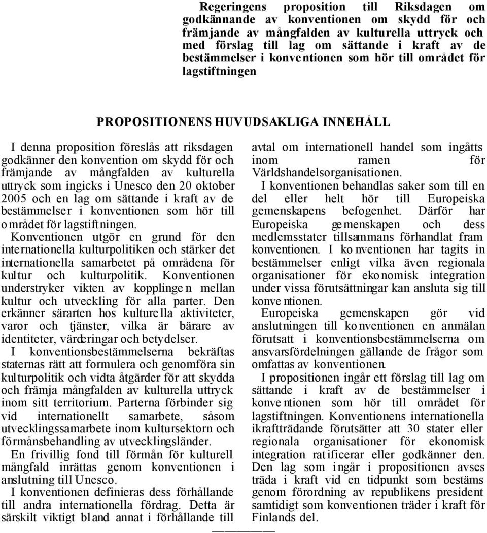 av kulturella uttryck som ingicks i Unesco den 20 oktober 2005 och en lag om sättande i kraft av de bestämmelser i konventionen som hör till området för lagstiftningen.