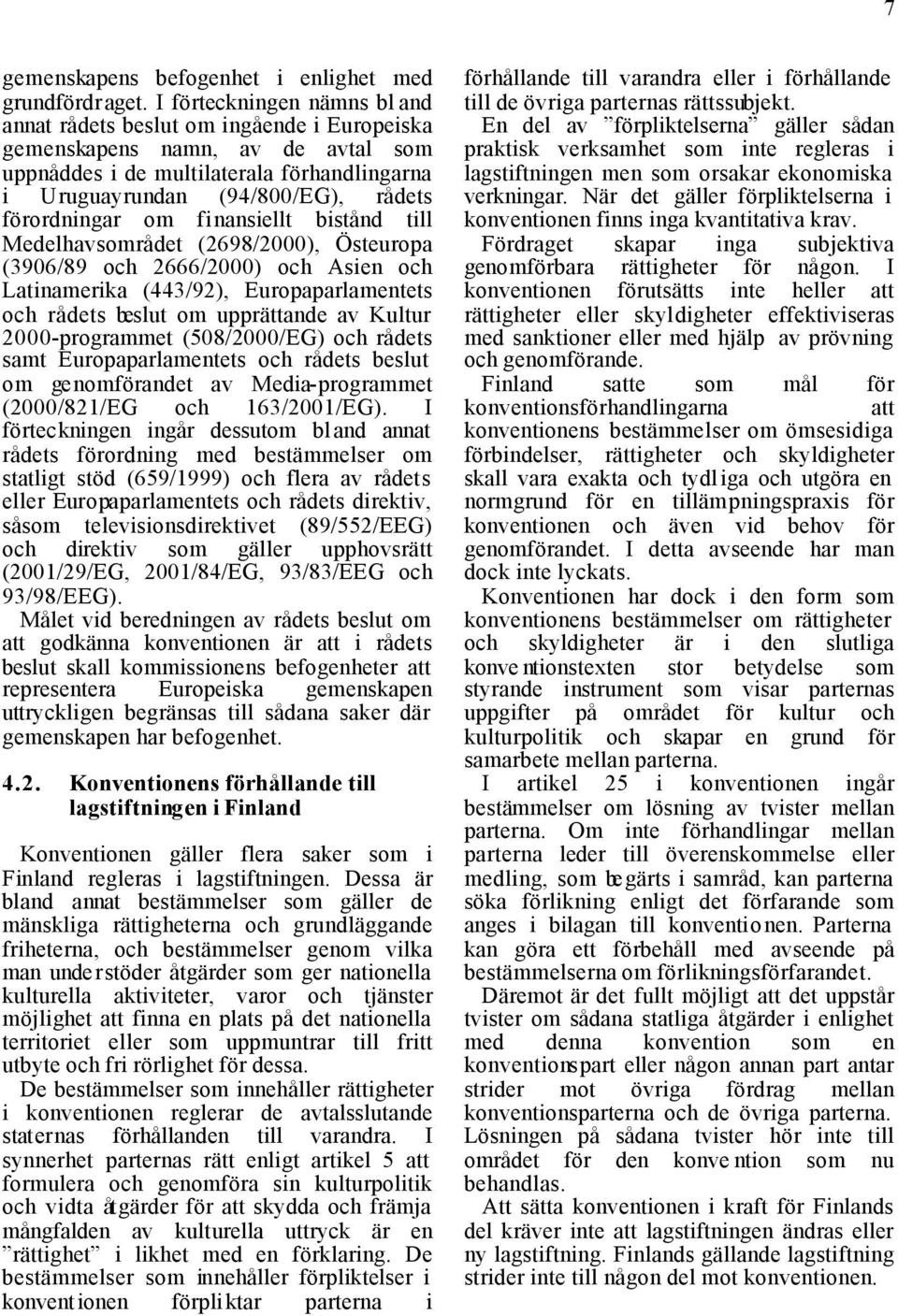 förordningar om finansiellt bistånd till Medelhavsområdet (2698/2000), Östeuropa (3906/89 och 2666/2000) och Asien och Latinamerika (443/92), Europaparlamentets och rådets beslut om upprättande av