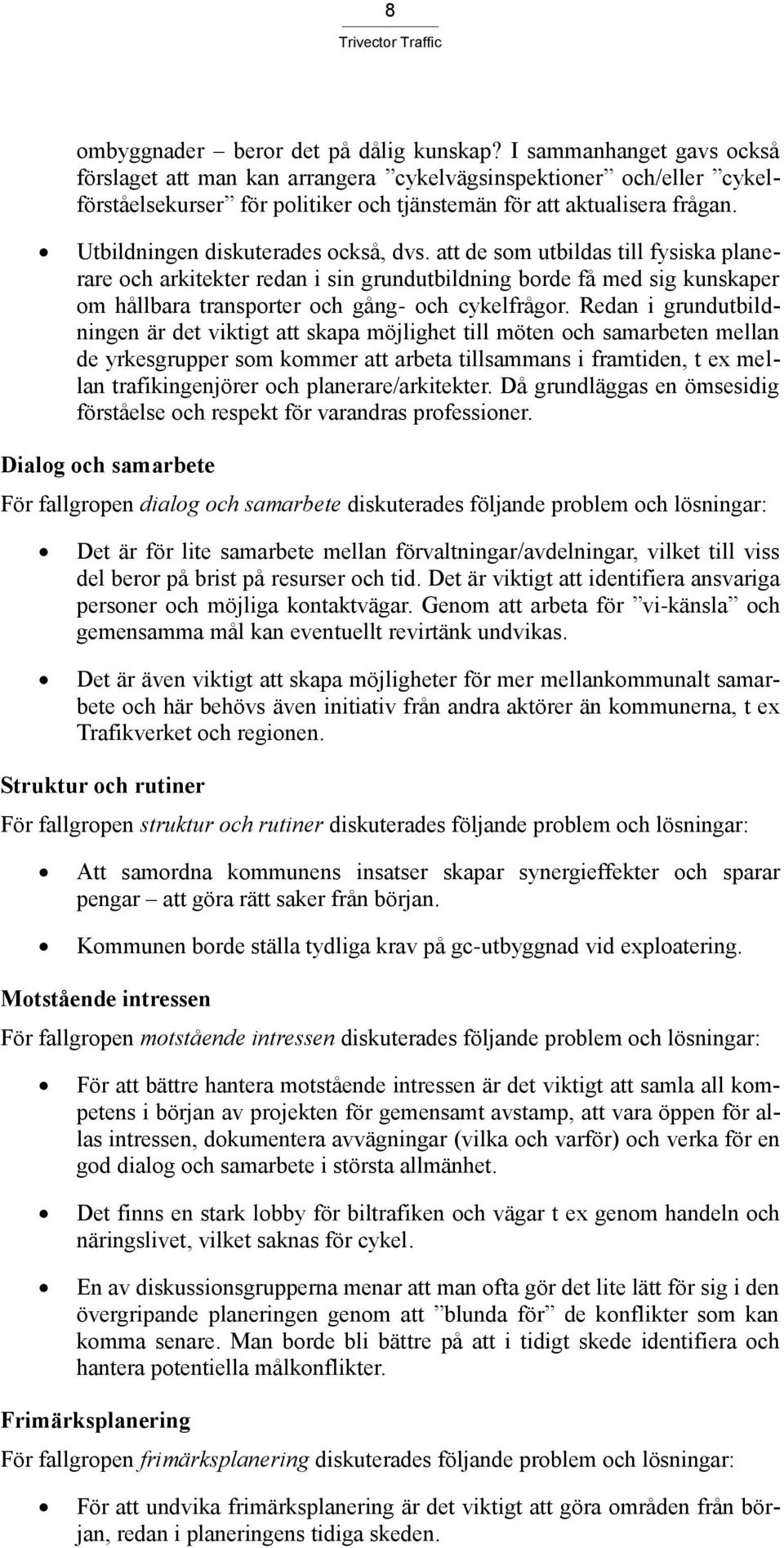 Utbildningen diskuterades också, dvs.