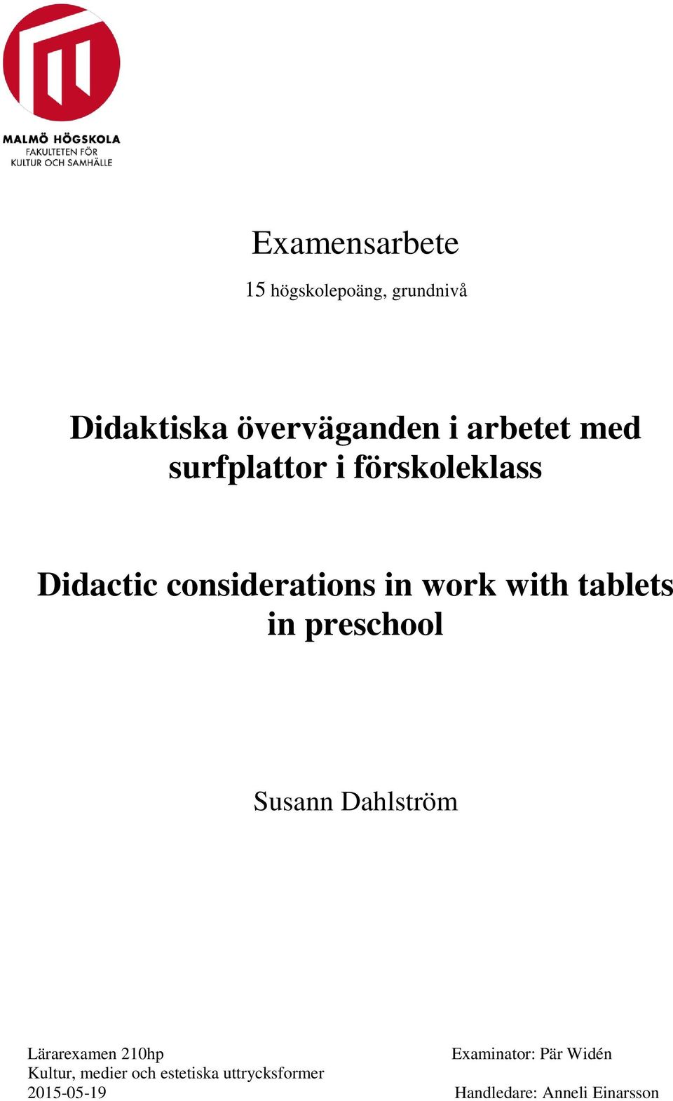 in preschool Susann Dahlström Lärarexamen 210hp Examinator: Pär Widén