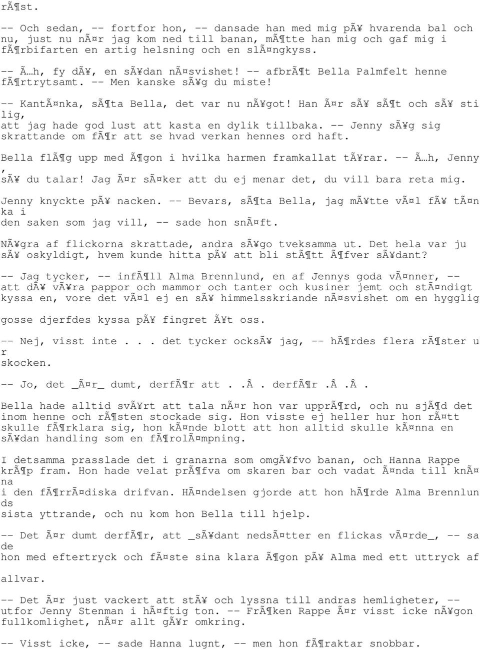 Han Ã r sã sã t och sã sti lig, att jag hade god lust att kasta en dylik tillbaka. -- Jenny sã g sig skrattande om fã r att se hvad verkan hennes ord haft.