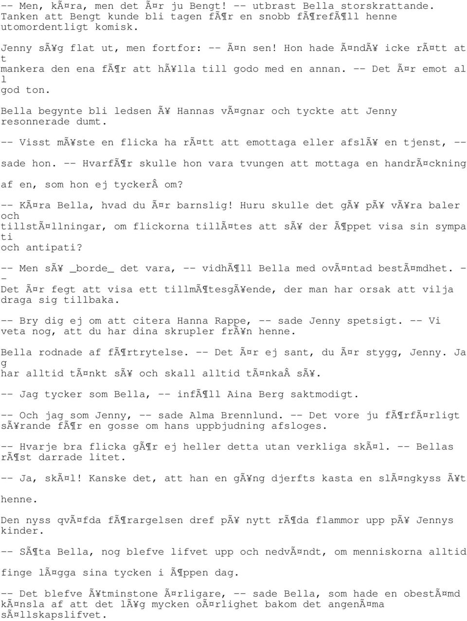 Bella begynte bli ledsen Ã Hannas vã gnar och tyckte att Jenny resonnerade dumt. -- Visst mã ste en flicka ha rã tt att emottaga eller afslã en tjenst, -- sade hon.