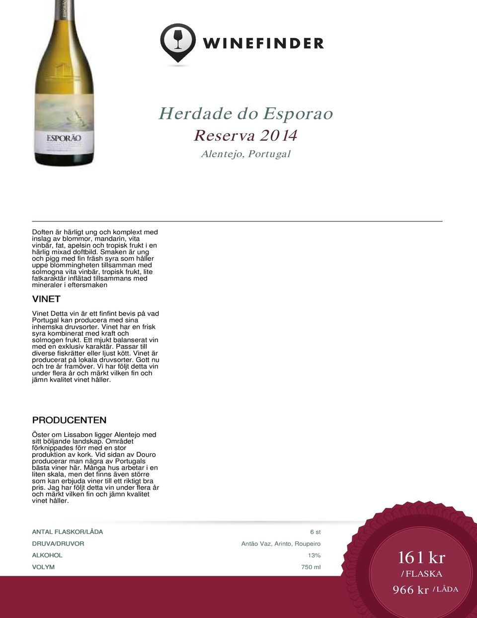 Detta vin är ett finfint bevis på vad Portugal kan producera med sina inhemska druvsorter. Vinet har en frisk syra kombinerat med kraft och solmogen frukt.