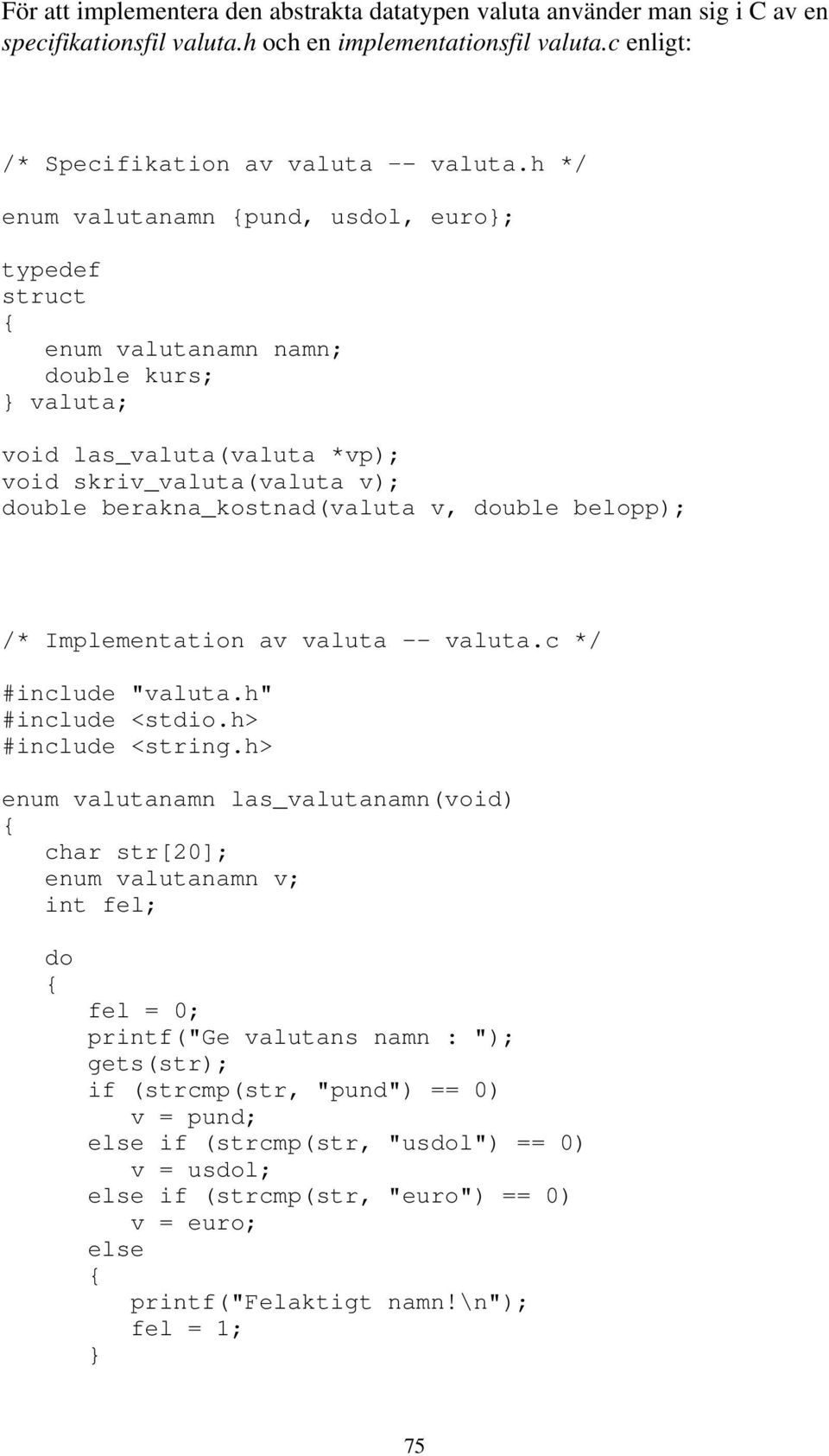 belopp); /* Implementation av valuta valuta.c */ #include "valuta.h" #include <tdio.h> #include <tring.