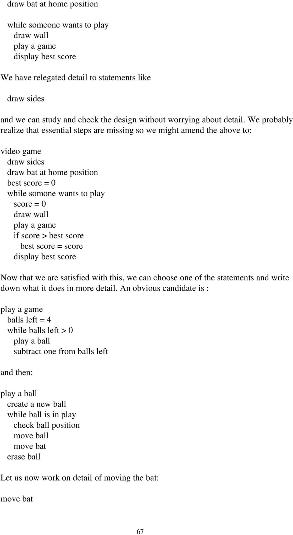 We probably realize that eential tep are miing o we might amend the above to: video game draw ide draw bat at home poition bet core = 0 while omone want to play core = 0 draw wall play a game if core