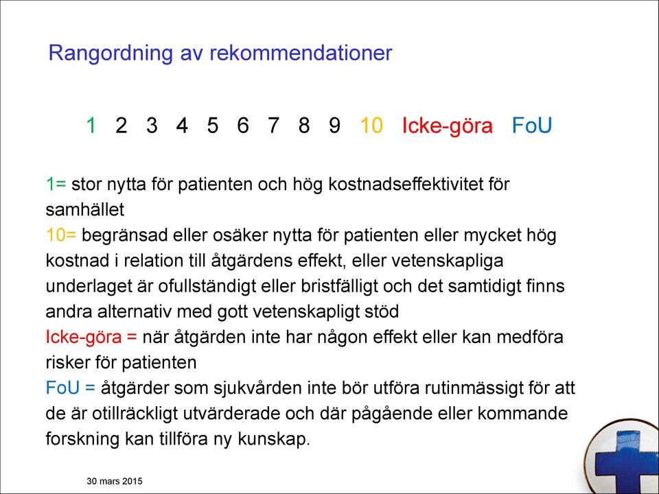 samtidigt finns andra alternativ med gott vetenskapligt stöd Icke-göra = när åtgärden inte har någon effekt eller kan medföra risker för patienten FoU =