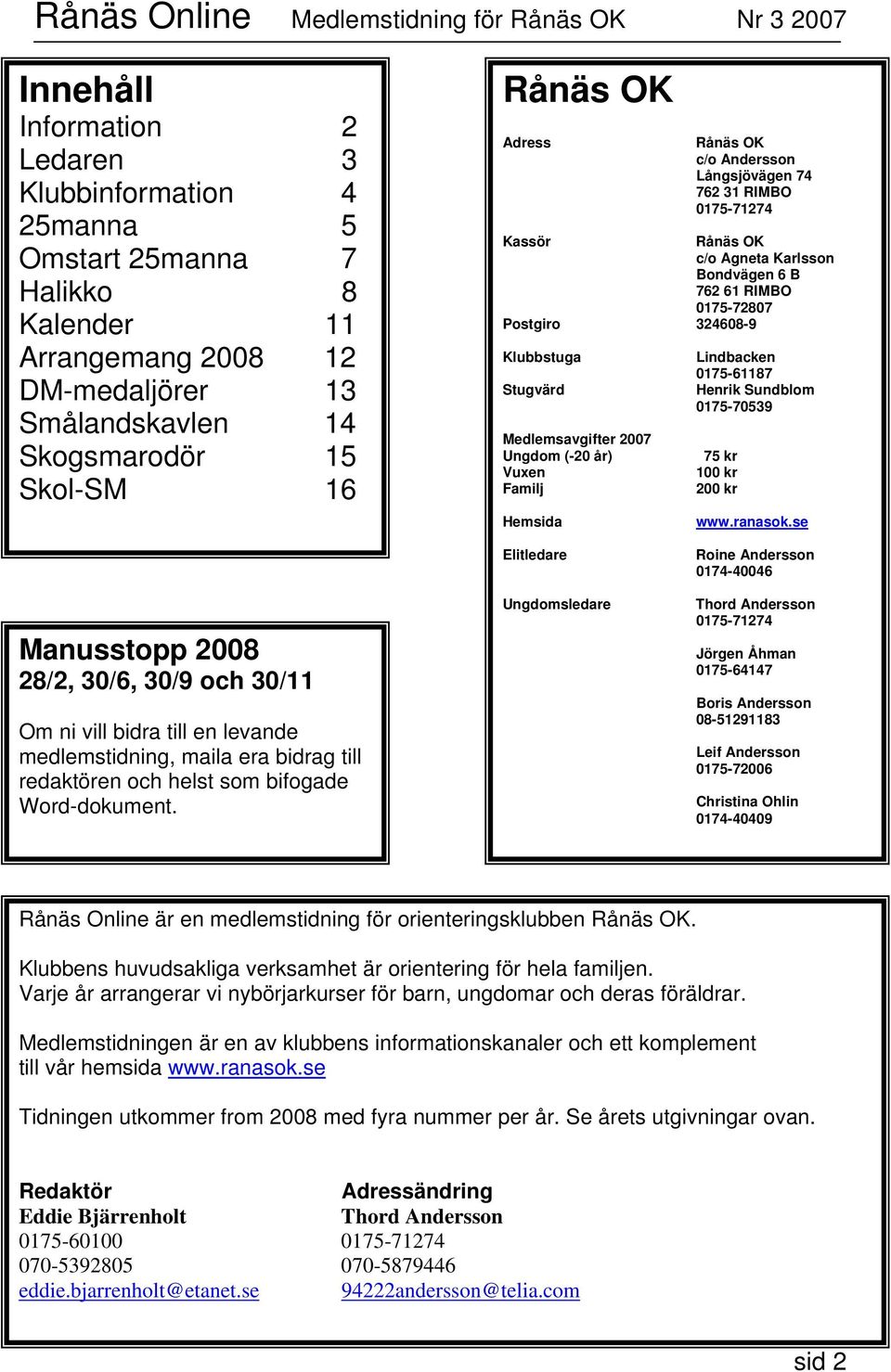 Ungdom (-20 år) Vuxen Familj Hemsida Lindbacken 0175-61187 Henrik Sundblom 0175-70539 75 kr 100 kr 200 kr www.ranasok.