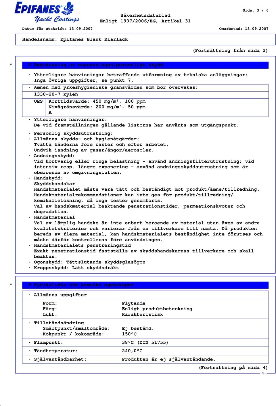 gällande listorna har använts som utgångspunkt. Personlig skyddsutrustning: Allmänna skydds- och hygienåtgärder: Tvätta händerna före raster och efter arbetet.