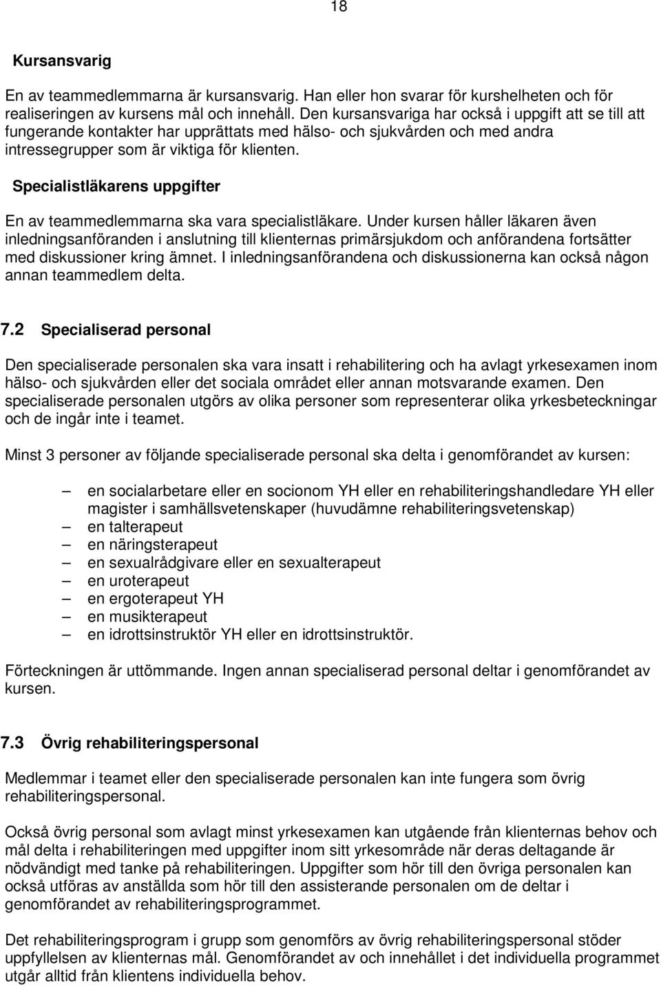 Specialistläkarens uppgifter En av teammedlemmarna ska vara specialistläkare.