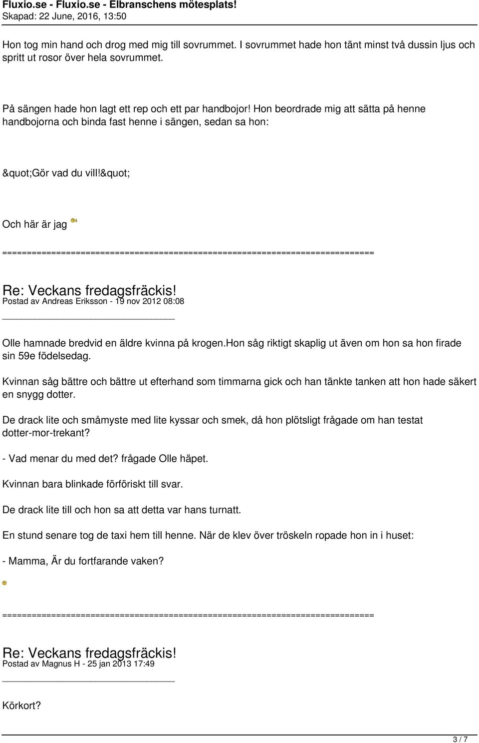 " Och här är jag Postad av Andreas Eriksson - 19 nov 2012 08:08 Olle hamnade bredvid en äldre kvinna på krogen.hon såg riktigt skaplig ut även om hon sa hon firade sin 59e födelsedag.