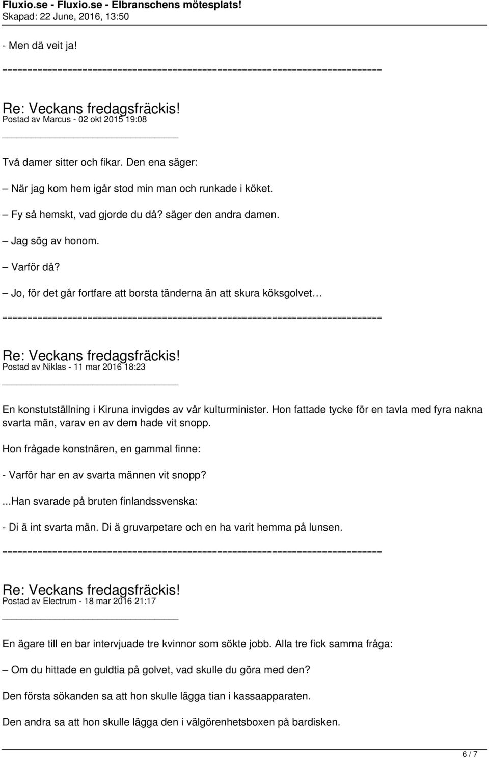 Jo, för det går fortfare att borsta tänderna än att skura köksgolvet Postad av Niklas - 11 mar 2016 18:23 En konstutställning i Kiruna invigdes av vår kulturminister.