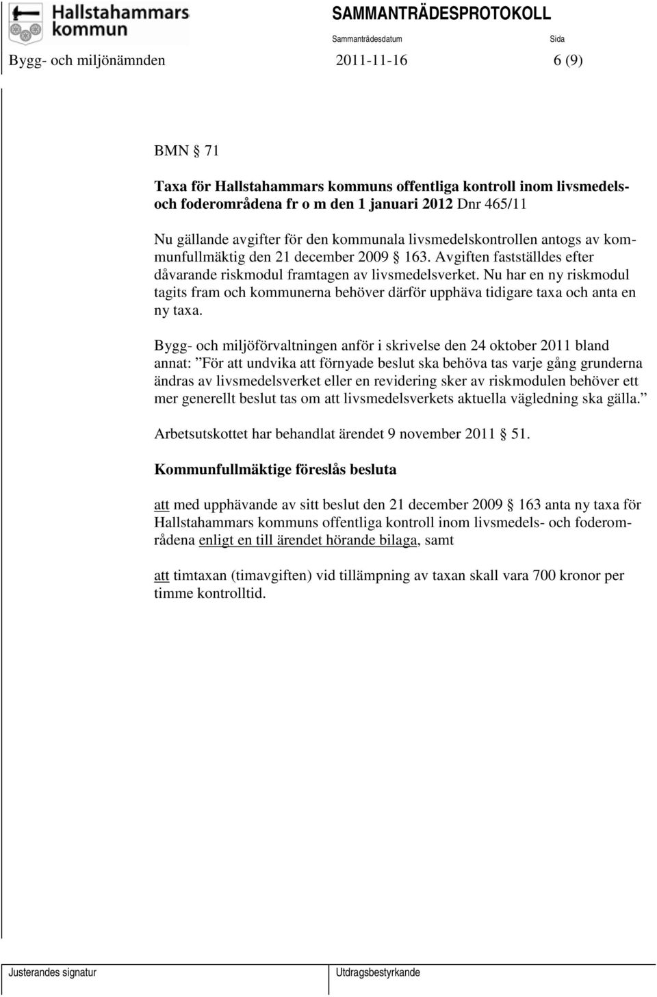 Nu har en ny riskmodul tagits fram och kommunerna behöver därför upphäva tidigare taxa och anta en ny taxa.