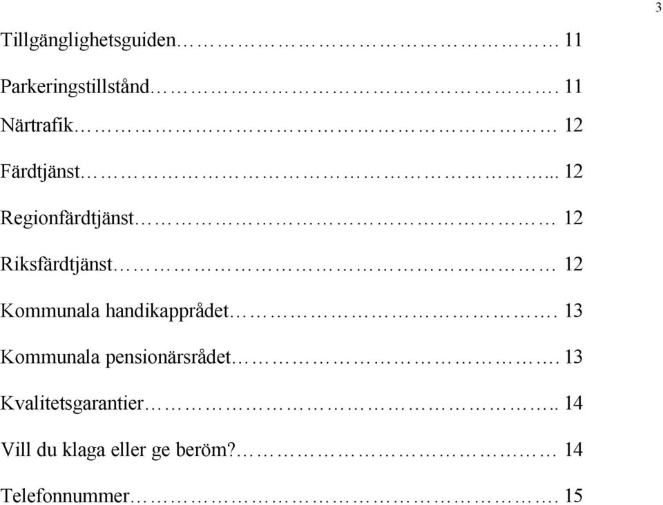 .. 12 Regionfärdtjänst 12 Riksfärdtjänst 12 Kommunala