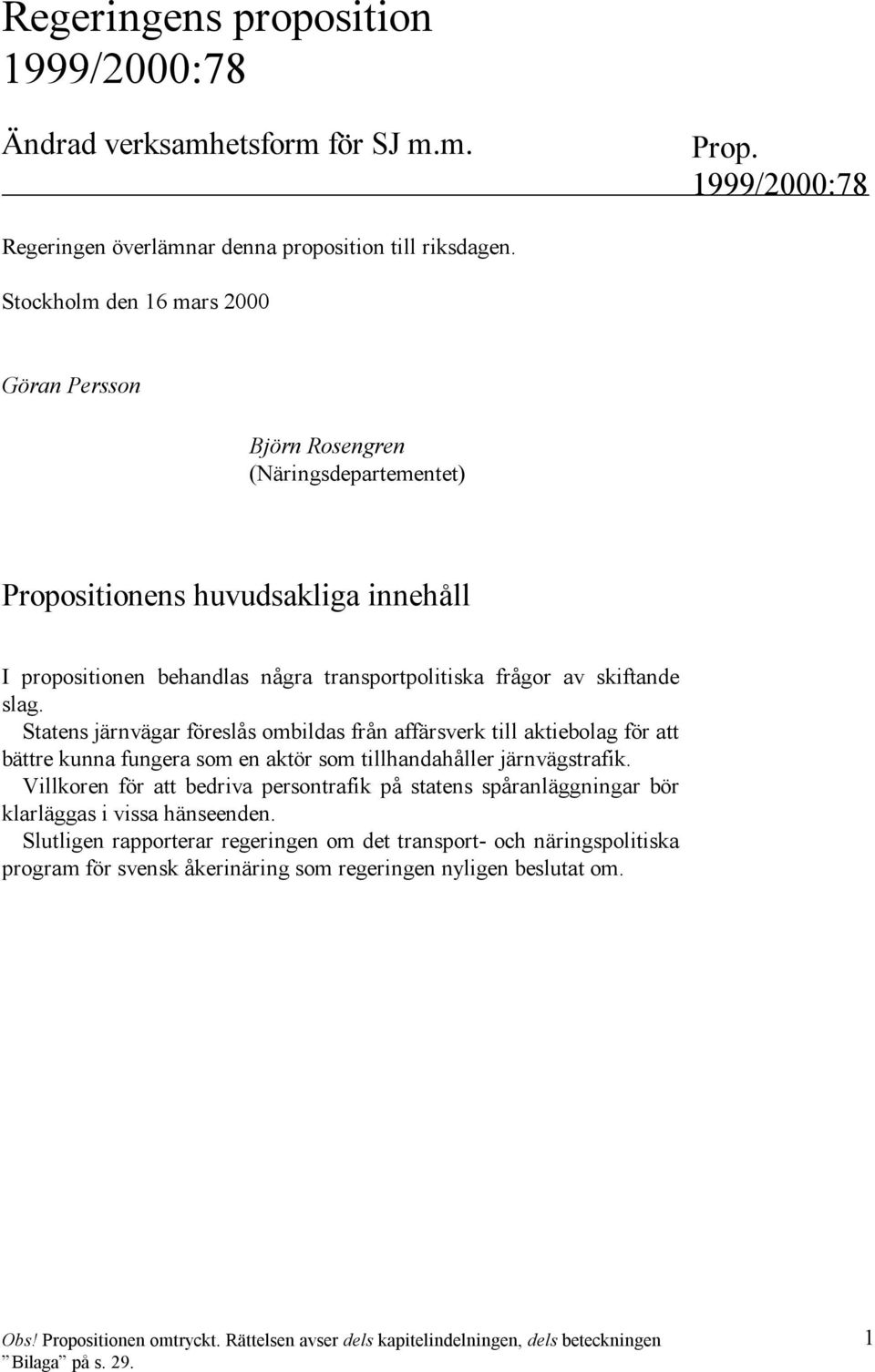 Statens järnvägar föreslås ombildas från affärsverk till aktiebolag för att bättre kunna fungera som en aktör som tillhandahåller järnvägstrafik.