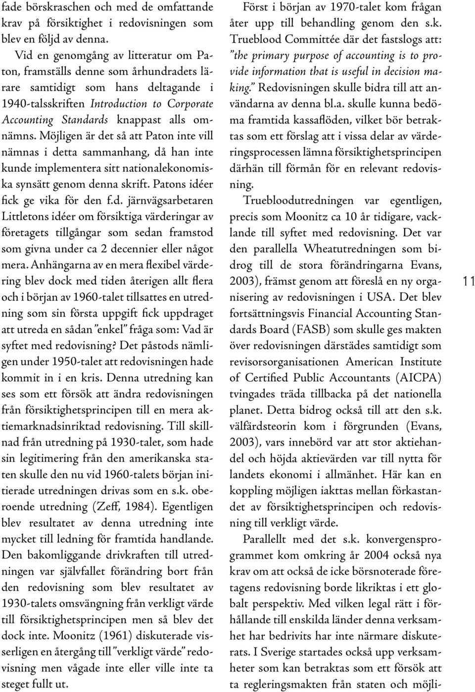 omnämns. Möjligen är det så att Paton inte vill nämnas i detta sammanhang, då han inte kunde implementera sitt nationalekonomiska synsätt genom denna skrift. Patons idéer fick ge vika för den f.d. järnvägsarbetaren Littletons idéer om försiktiga värderingar av företagets tillgångar som sedan framstod som givna under ca 2 decennier eller något mera.