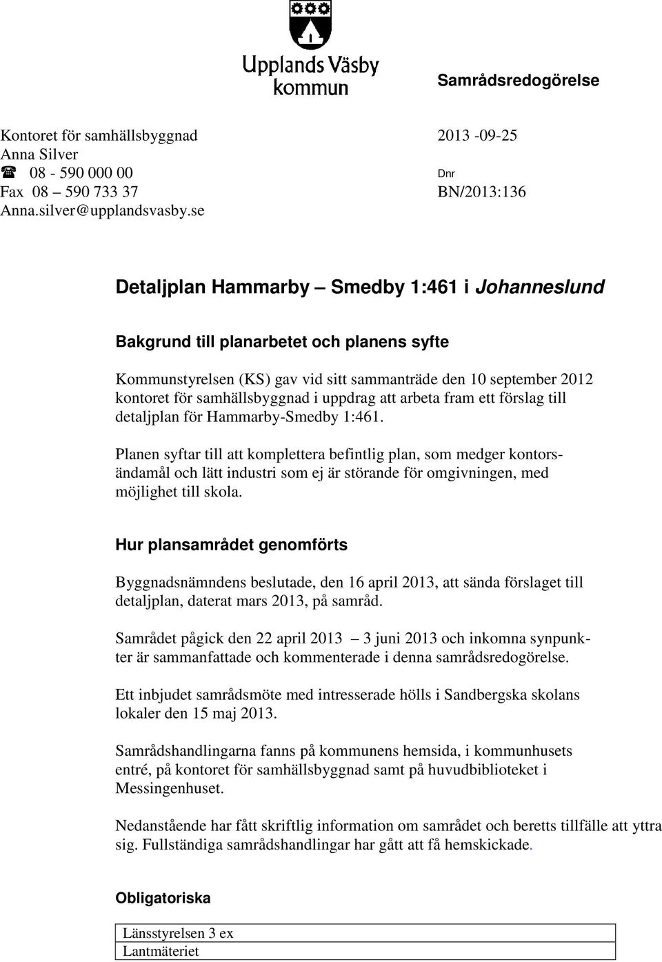 uppdrag att arbeta fram ett förslag till detaljplan för Hammarby-Smedby 1:461.