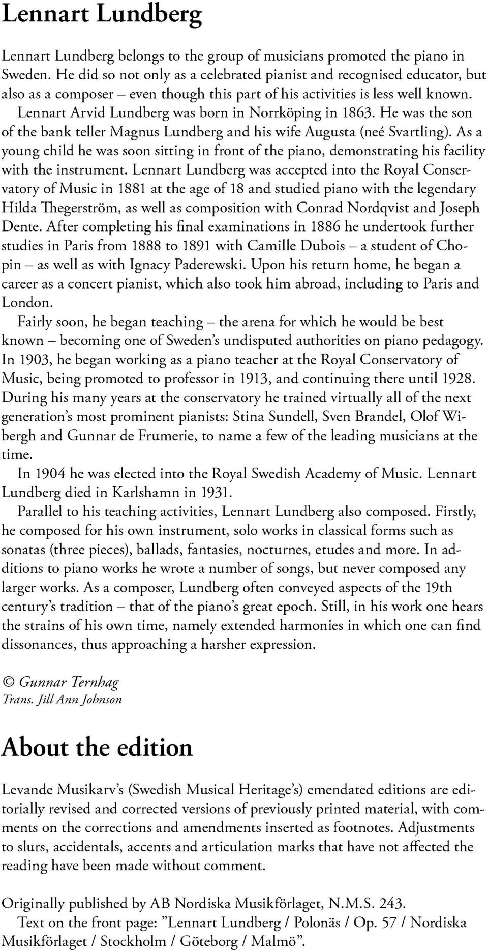 He wasthe son of the bank tellermagnus Lundbergand his wifeaugusta(neésvartling).as a young child he wassoon sitting in front of the piano, demonstratinghis facility with the instrument.