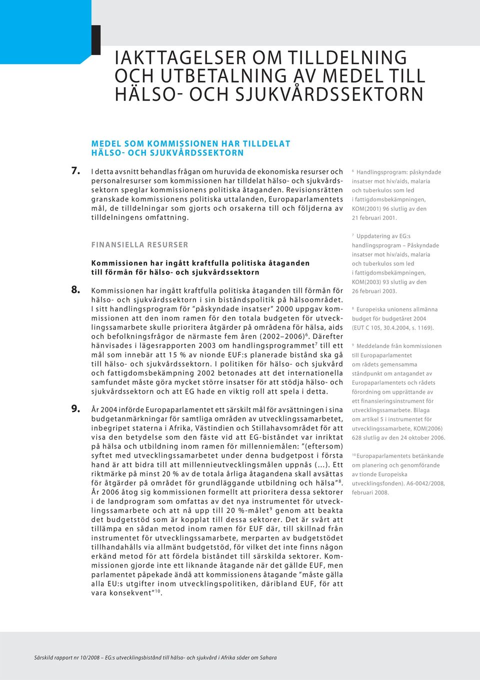 Revisionsrätten granskade kommissionens politiska uttalanden, Europaparlamentets mål, de tilldelningar som gjorts och orsakerna till och följderna av tilldelningens omfattning.