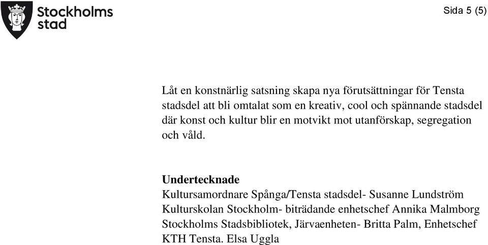 våld. Undertecknade Kultursamordnare Spånga/Tensta stadsdel- Susanne Lundström Kulturskolan Stockholm-