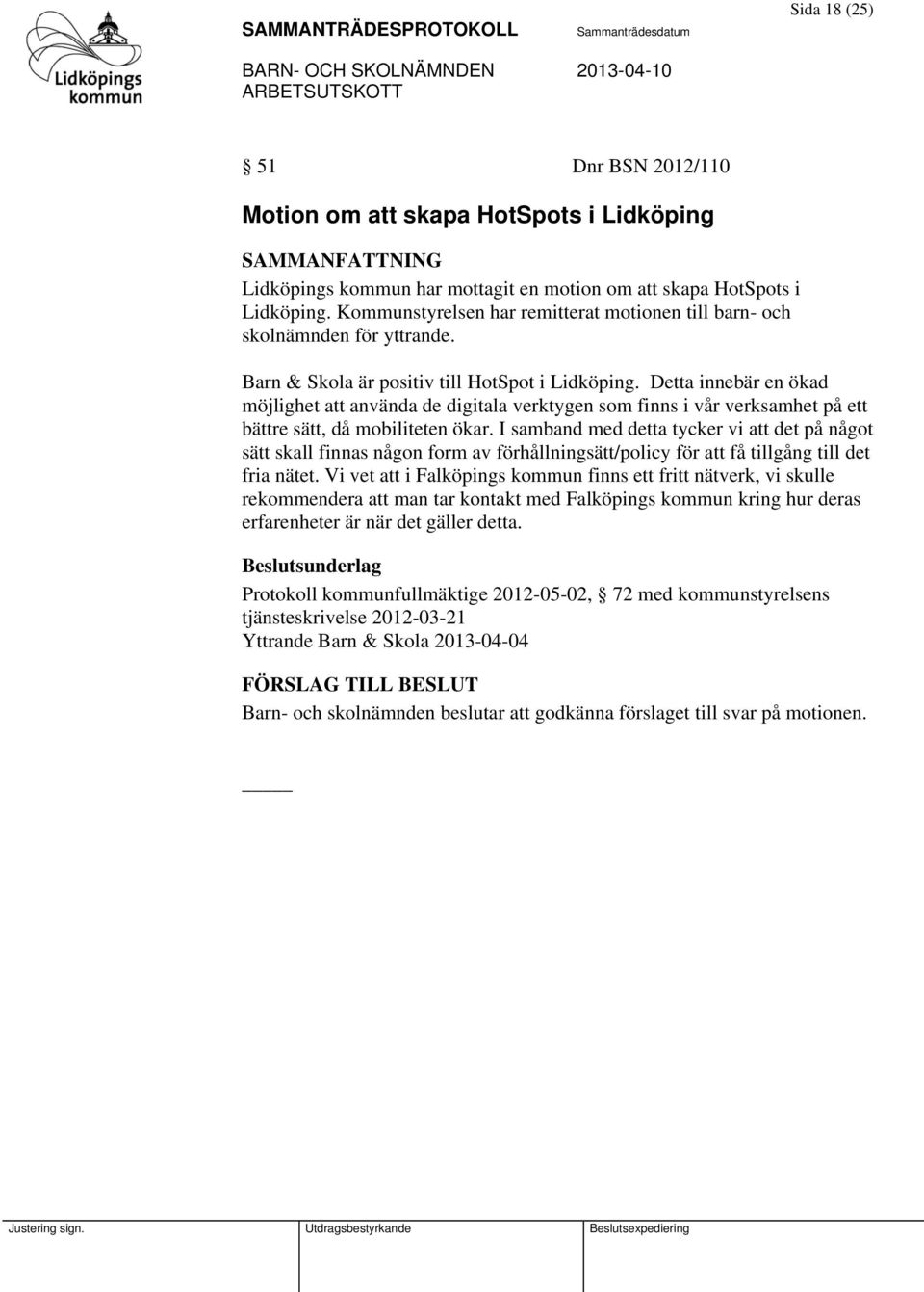 Detta innebär en ökad möjlighet att använda de digitala verktygen som finns i vår verksamhet på ett bättre sätt, då mobiliteten ökar.