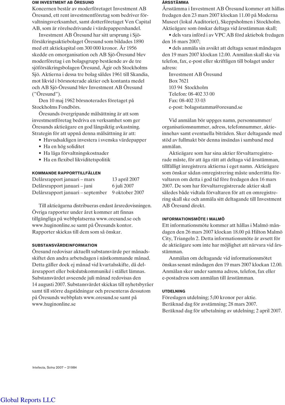 År 1956 skedde en omorganisation och AB Sjö-Öresund blev moderföretag i en bolagsgrupp bestående av de tre sjöförsäkringsbolagen Öresund, Ägir och Stockholms Sjö.