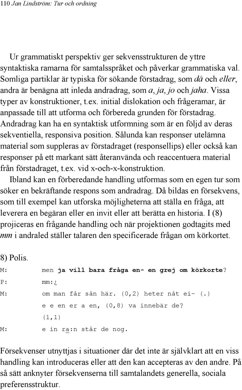 initial dislokation och frågeramar, är anpassade till att utforma och förbereda grunden för förstadrag.