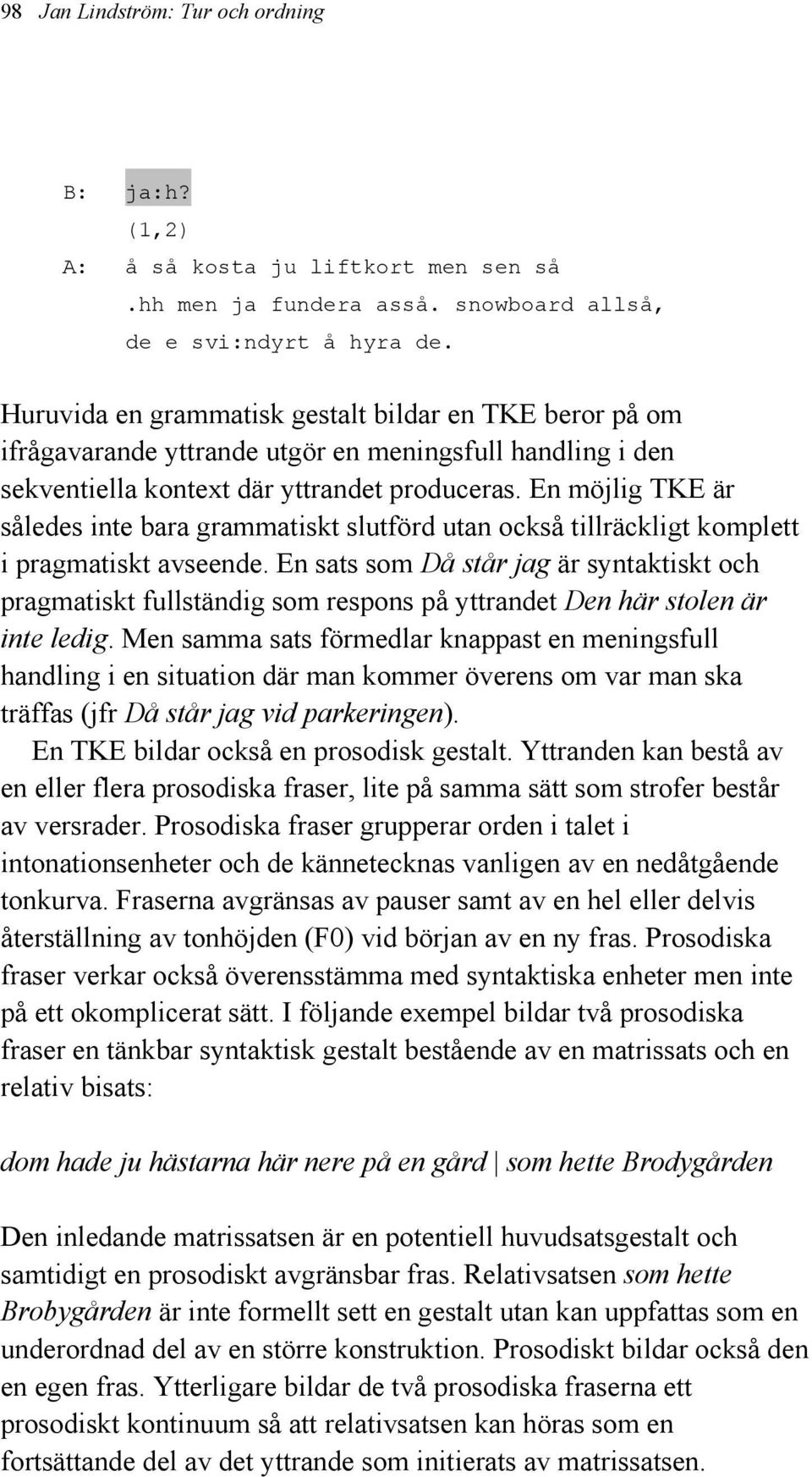 En möjlig TKE är således inte bara grammatiskt slutförd utan också tillräckligt komplett i pragmatiskt avseende.