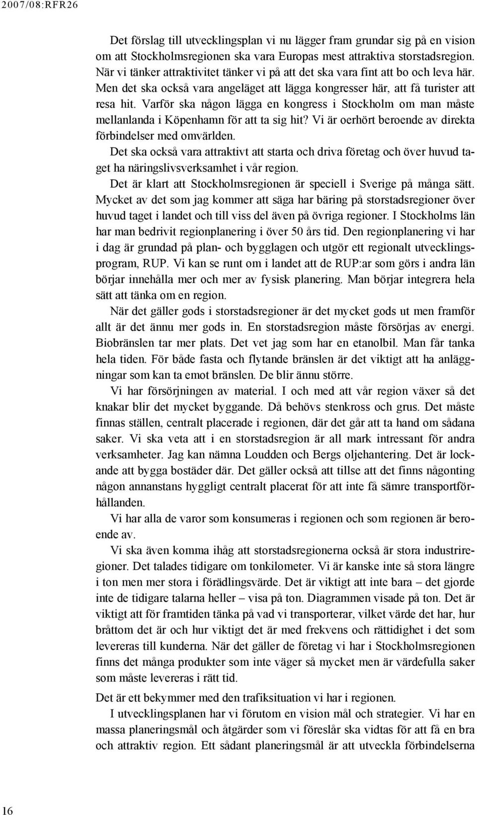 Varför ska någon lägga en kongress i Stockholm om man måste mellanlanda i Köpenhamn för att ta sig hit? Vi är oerhört beroende av direkta förbindelser med omvärlden.