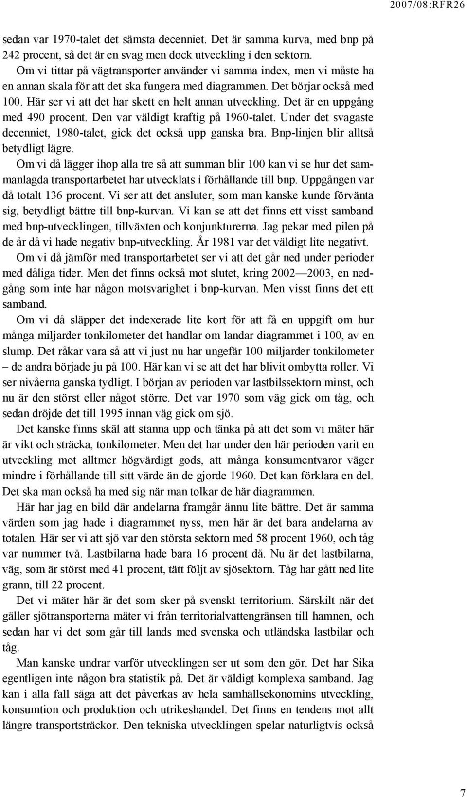 Här ser vi att det har skett en helt annan utveckling. Det är en uppgång med 490 procent. Den var väldigt kraftig på 1960-talet.