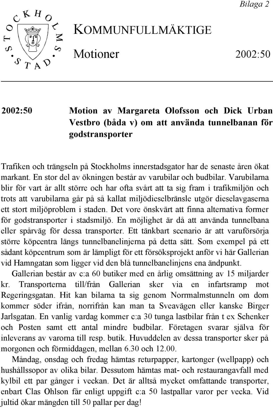 Varubilarna blir för vart år allt större och har ofta svårt att ta sig fram i trafikmiljön och trots att varubilarna går på så kallat miljödieselbränsle utgör dieselavgaserna ett stort miljöproblem i