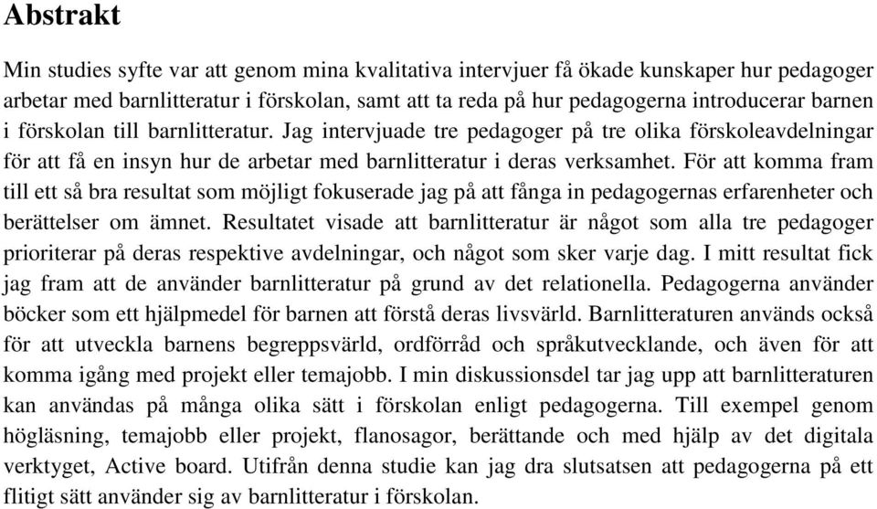 För att komma fram till ett så bra resultat som möjligt fokuserade jag på att fånga in pedagogernas erfarenheter och berättelser om ämnet.