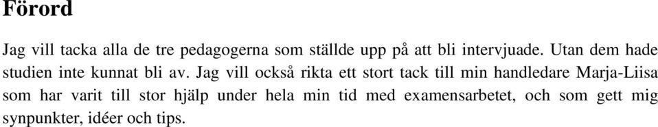 Jag vill också rikta ett stort tack till min handledare Marja-Liisa som har