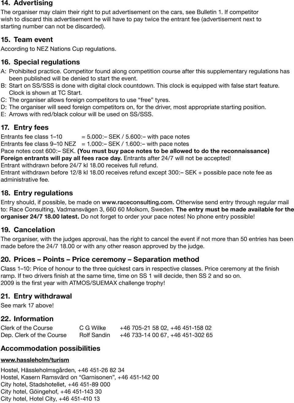 Team event According to NEZ Nations Cup regulations. 16. Special regulations A: Prohibited practice.