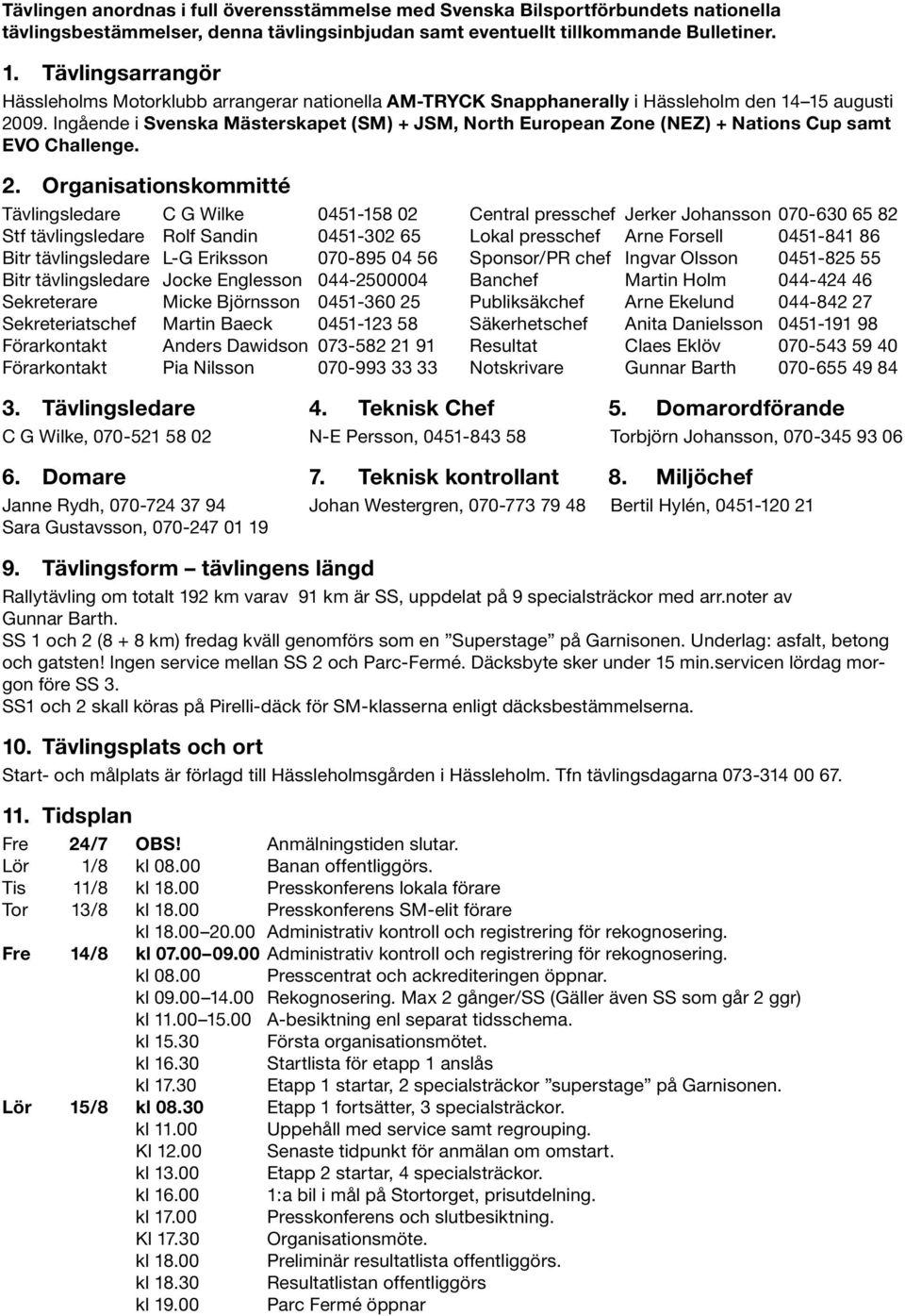 Ingående i Svenska Mästerskapet (SM) + JSM, North European Zone (NEZ) + Nations Cup samt EVO Challenge. 2.