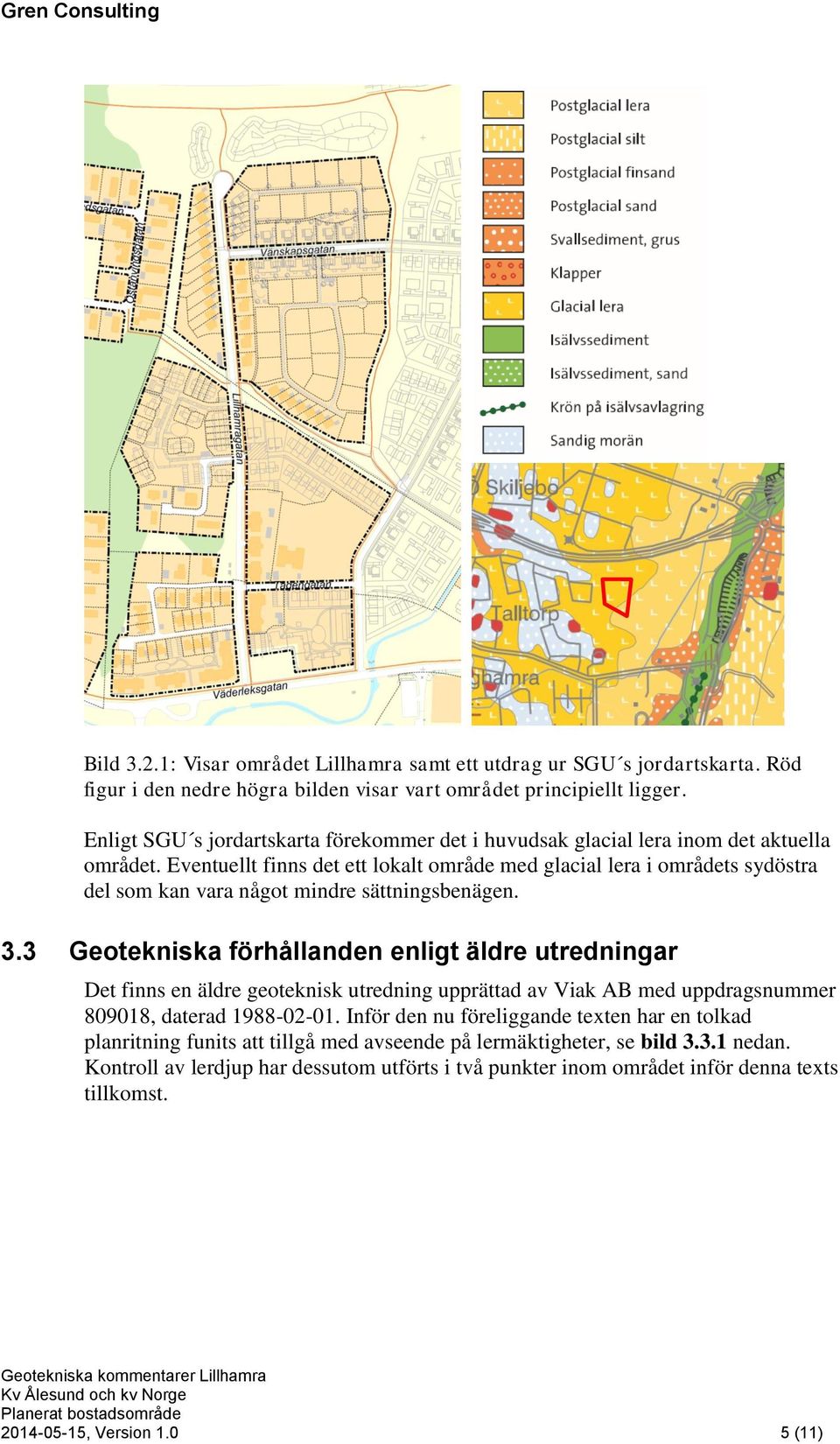 Eventuellt finns det ett lokalt område med glacial lera i områdets sydöstra del som kan vara något mindre sättningsbenägen. 3.