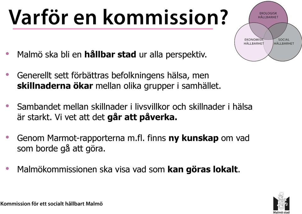 Sambandet mellan skillnader i livsvillkor och skillnader i hälsa är starkt.