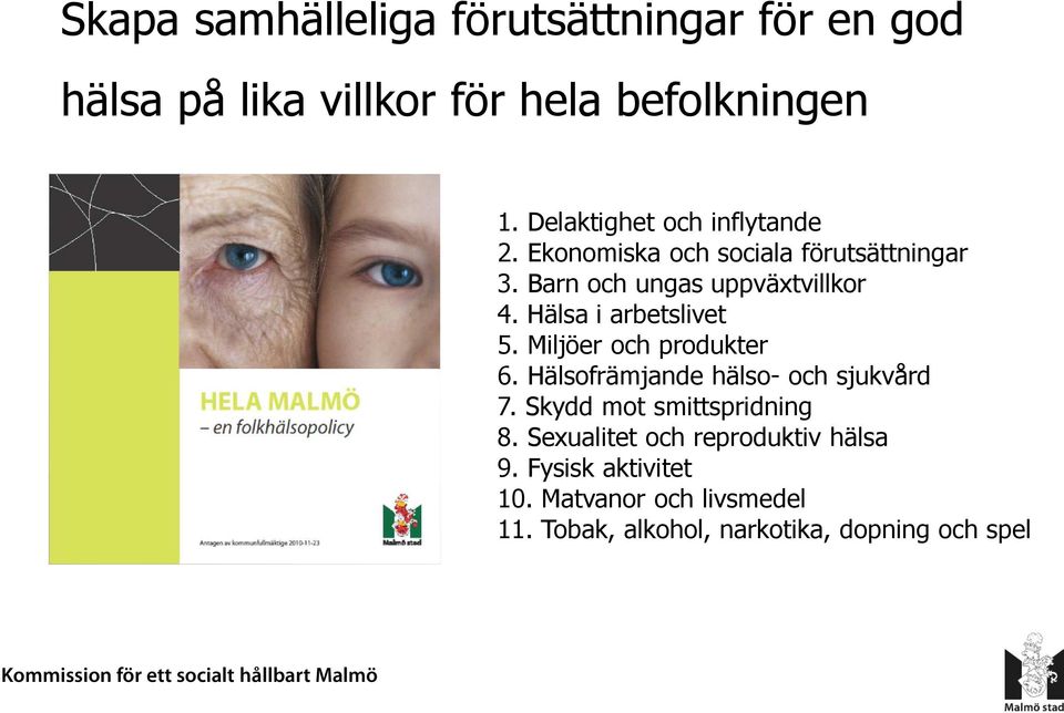 Hälsa i arbetslivet 5. Miljöer och produkter 6. Hälsofrämjande hälso- och sjukvård 7.