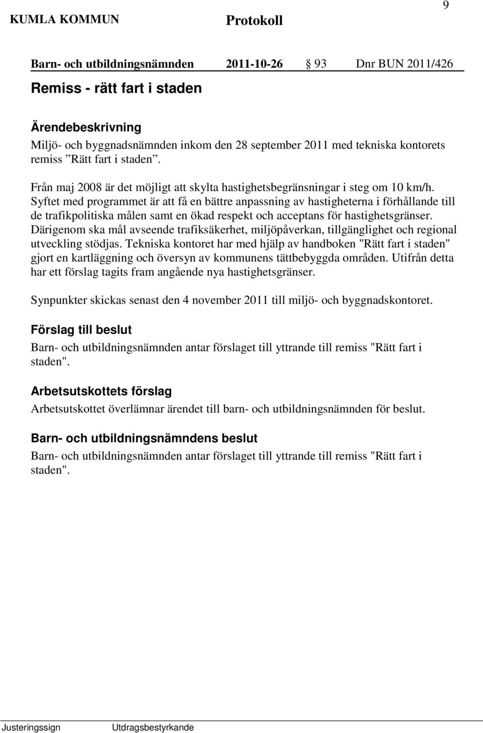 Syftet med programmet är att få en bättre anpassning av hastigheterna i förhållande till de trafikpolitiska målen samt en ökad respekt och acceptans för hastighetsgränser.