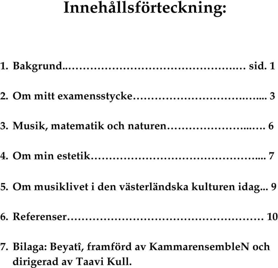 Om musiklivet i den västerländska kulturen idag... 9 6.