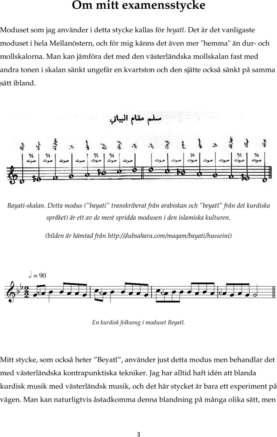 Detta modus ( bayati transkriberat från arabiskan och beyatî från det kurdiska språket) är ett av de mest spridda modusen i den islamiska kulturen. (bilden är hämtad från http://dubsahara.