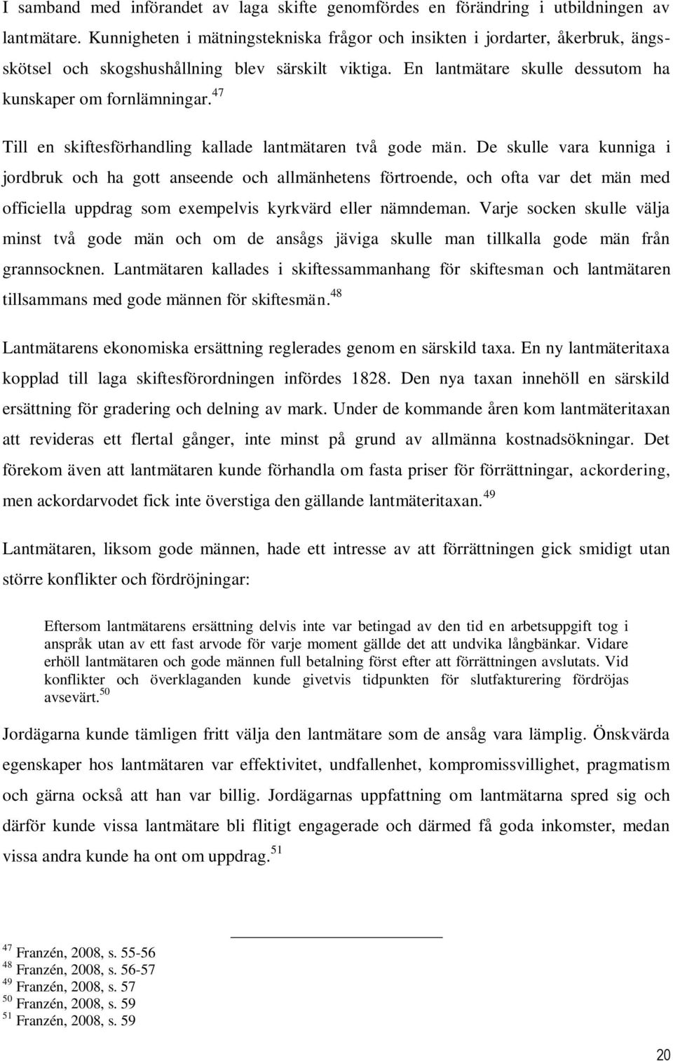 47 Till en skiftesförhandling kallade lantmätaren två gode män.